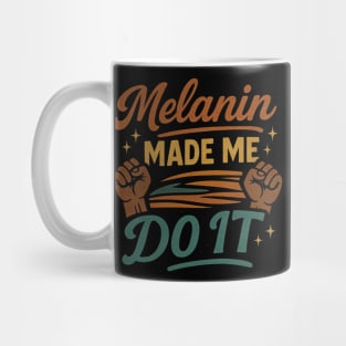 Melanin Made Me Do It Mug
